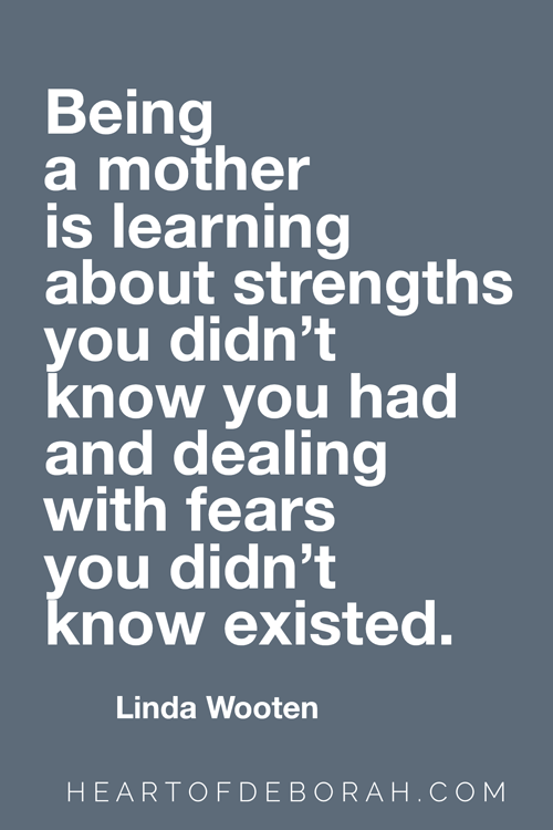 Being a mother is learning about strengths you didn't know you had and dealing with fears you didn't know existed. Linda Wooten. #inspirationalquotes #encouragement #motherhood