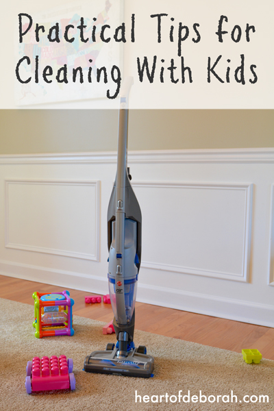 3 Practical Tips for Cleaning with Children. Heart of Deborah