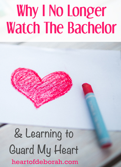 Guard Your Heart: Why I Am No Longer Watching the Bachelor. Thoughts on guarding our hearts when watching TV, logging on to social media and reading romance novels.