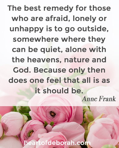 I love this Anne Frank quote. It reminds us to appreciate the beauty around us. Great thing to remember when trying to find balance in our lives.