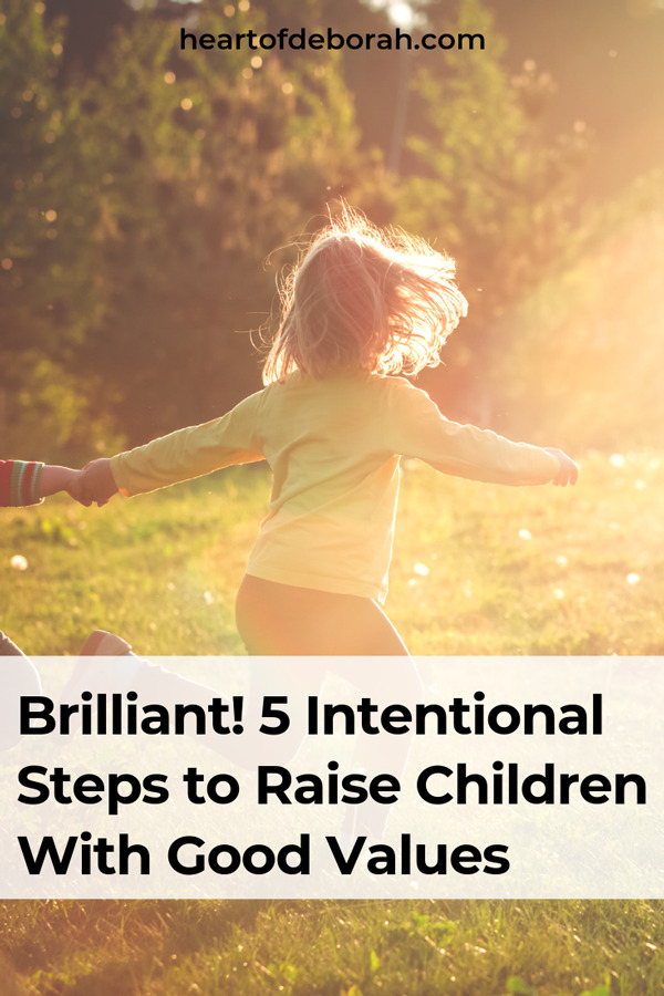 Brilliant! 5 Intentional Steps to Raise Children With Good Values