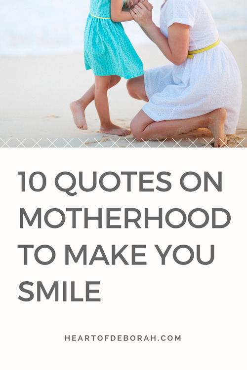 10 quotes on motherhood to make your mother smile :) Perfect quotes for a Mother's Day card or to send in a note. #motherhood #momlife #mothersday #quotes