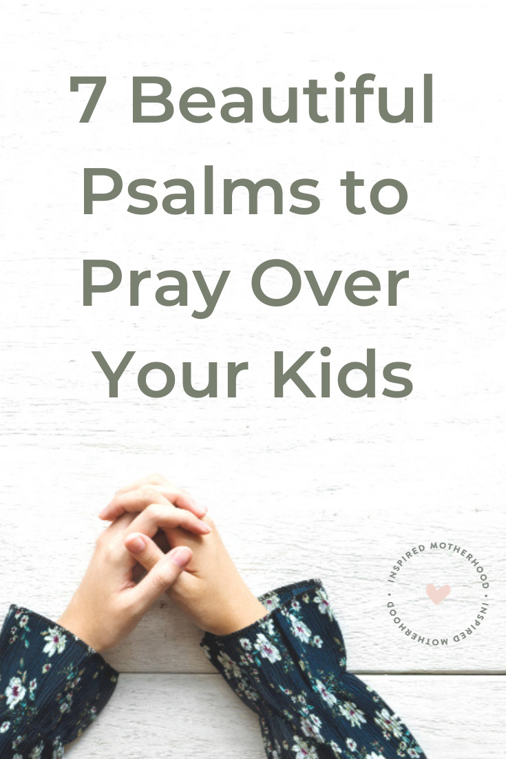 Prayer is so power as a parent. Here are 7 beautiful psalms and prayers to pray over your kids! There is a psalm for protection, a psalm for praise, and a psalm for comfort.