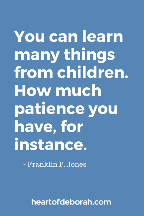 You can learn many things from children. How much patience you have, for instance. Franklin P. Jones Quote