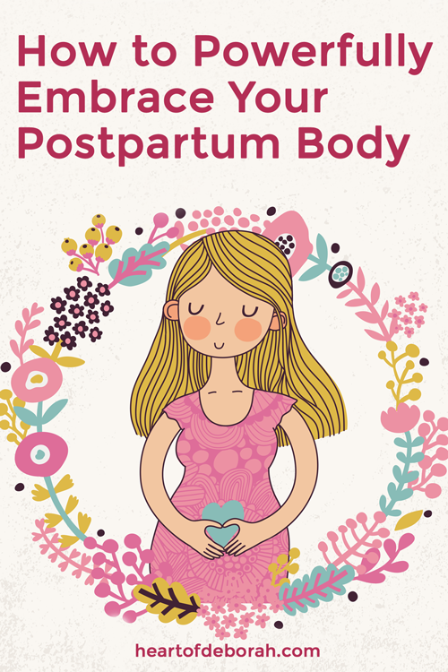 How to Powerfully Embrace Your Postpartum Body - Inspired Motherhood