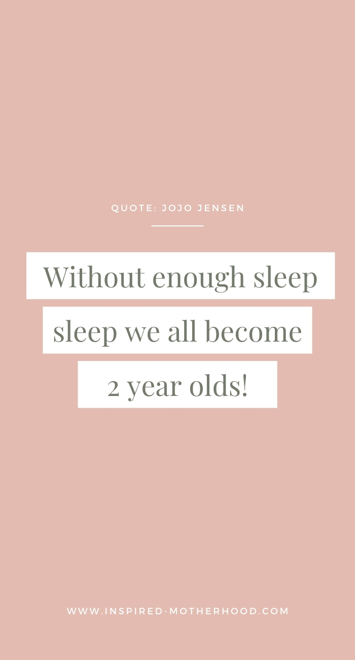 Without enough sleep, we all become like two year olds. Quote: JoJo Jensen 