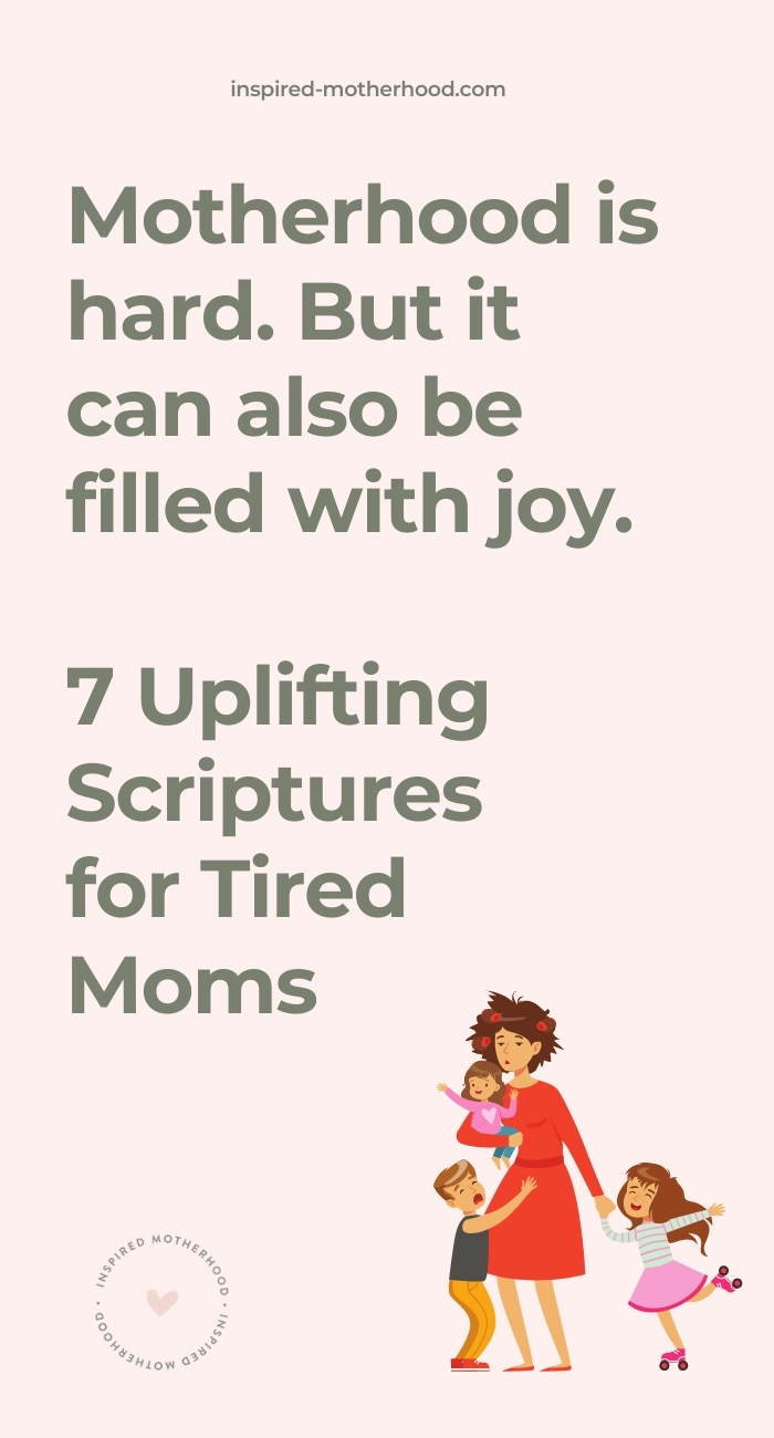 Motherhood is hard, but it can also be filled with joy. Here are 7 uplifting scriptures for tired moms.