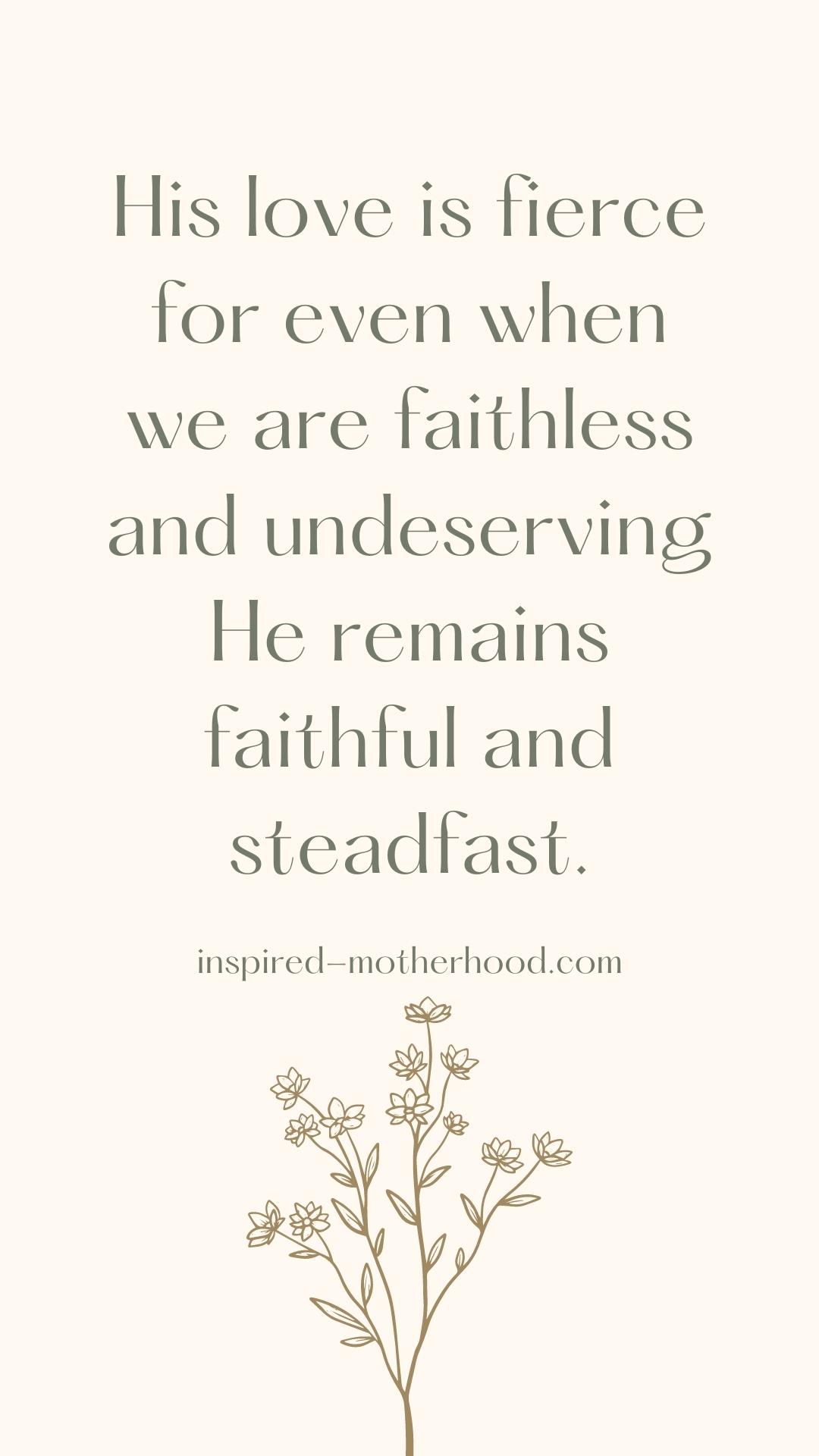 Inspirational artwork and Christian devotions. God's love is fierce for even when we are faithless, HE is faithful! - Inspired Motherhood